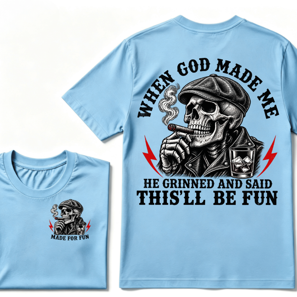 When God Made Me He Grinned And Said "This‘ll Be Fun" T-shirt