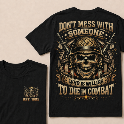 Don't Mess With Someone Who Is Willing To Die In Combat Custom Year T-shirt