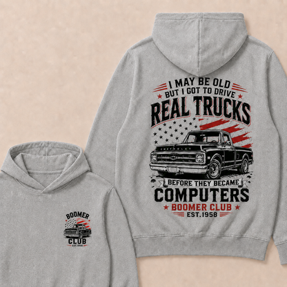 I May Be Old But I Got To Drive Real Trucks Before They Became Computers Boomer Club Custom Year Hoodie