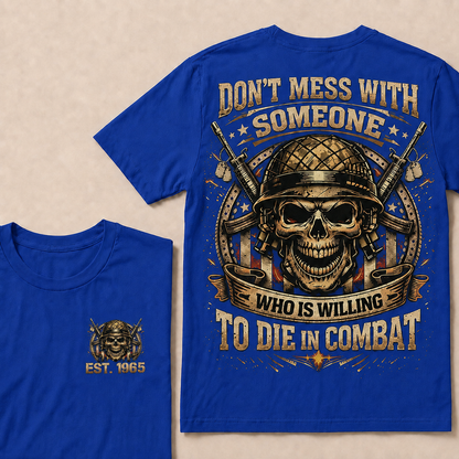 Don't Mess With Someone Who Is Willing To Die In Combat Custom Year T-shirt