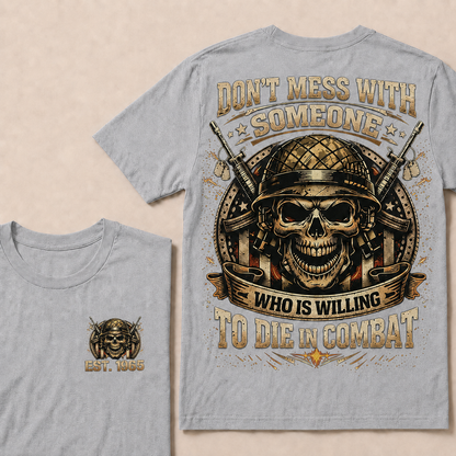 Don't Mess With Someone Who Is Willing To Die In Combat Custom Year T-shirt