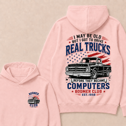 I May Be Old But I Got To Drive Real Trucks Before They Became Computers Boomer Club Custom Year Hoodie