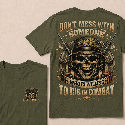 Don't Mess With Someone Who Is Willing To Die In Combat Custom Year T-shirt