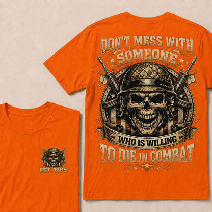 Don't Mess With Someone Who Is Willing To Die In Combat Custom Year T-shirt