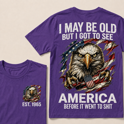 I May Be Old But I Got To See America Custom Year Tops