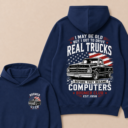 I May Be Old But I Got To Drive Real Trucks Before They Became Computers Boomer Club Custom Year Hoodie