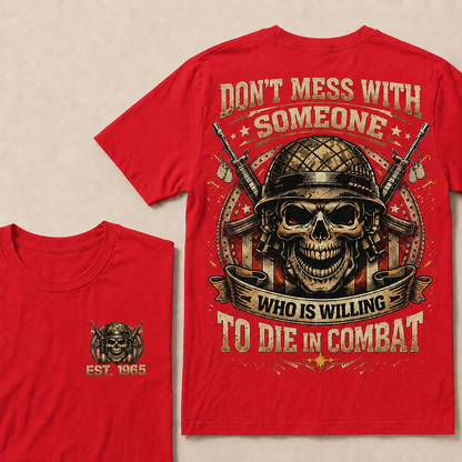 Don't Mess With Someone Who Is Willing To Die In Combat Custom Year T-shirt