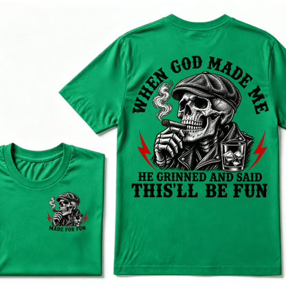 When God Made Me He Grinned And Said "This‘ll Be Fun" T-shirt