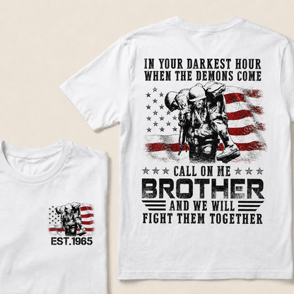 In Your Darkest Hour When The Demons Come Call On Me Brother And We Will Fight Them Together Custom Year T‑Shirt