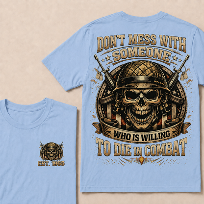 Don't Mess With Someone Who Is Willing To Die In Combat Custom Year T-shirt
