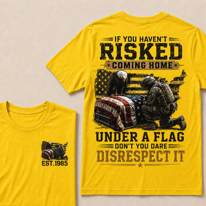If You Haven't Risked Coming Home Under A Flag Custom Year Tops