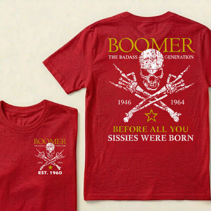 BOOMER The Badass Generation Before All You Sissies Were Born Custom EST.Year T-shirts