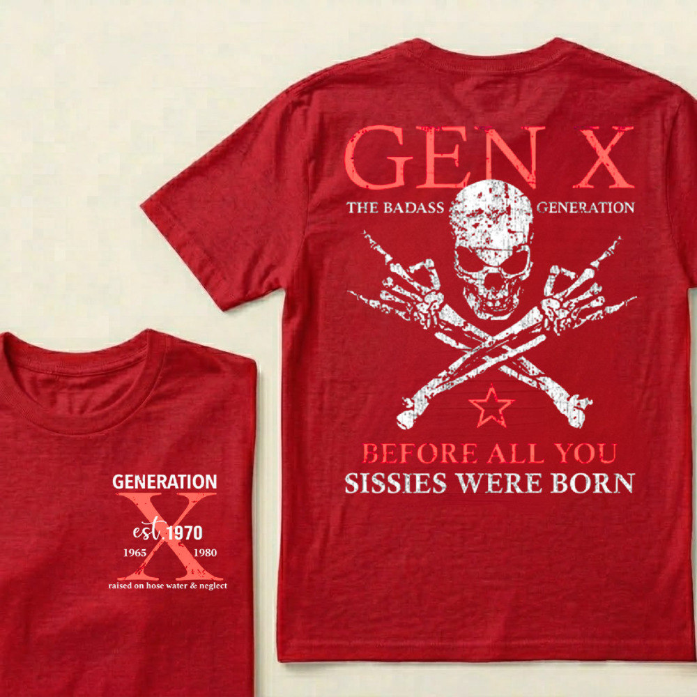 Custom Year GEN X The Badass Generation Before All You Sissies Were Born T-Shirts