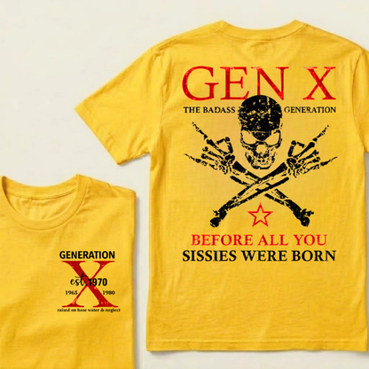 Custom Year GEN X The Badass Generation Before All You Sissies Were Born T-Shirts