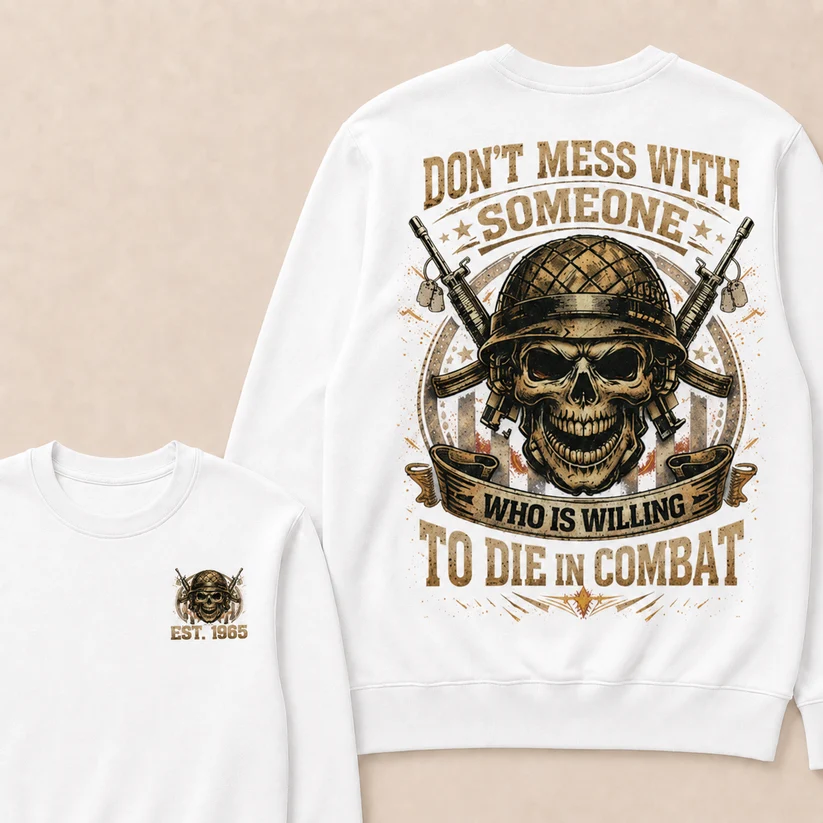 Don't Mess With Someone Who Is Willing To Die In Combat Custom Year Crewneck