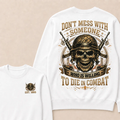 Don't Mess With Someone Who Is Willing To Die In Combat Custom Year Crewneck