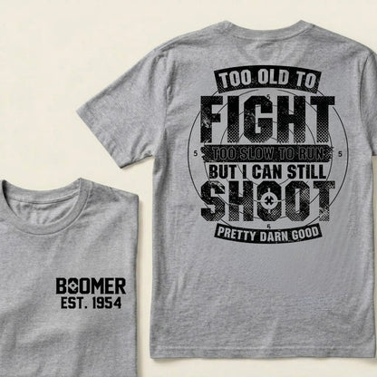 Custom EST.Year Too Old To Fight Too Slow To Run But I Can Still Shoot Pretty Darn Good Graphic T‑Shirt