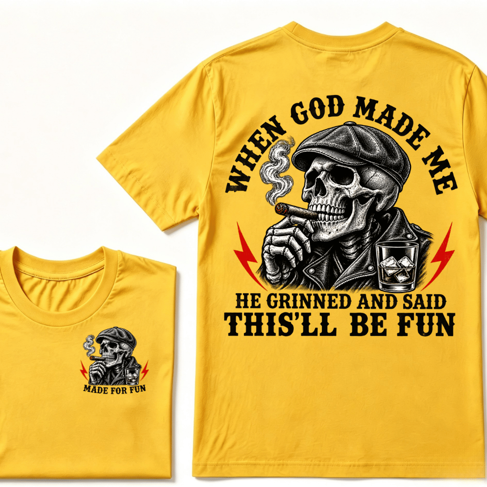 When God Made Me He Grinned And Said "This‘ll Be Fun" T-shirt