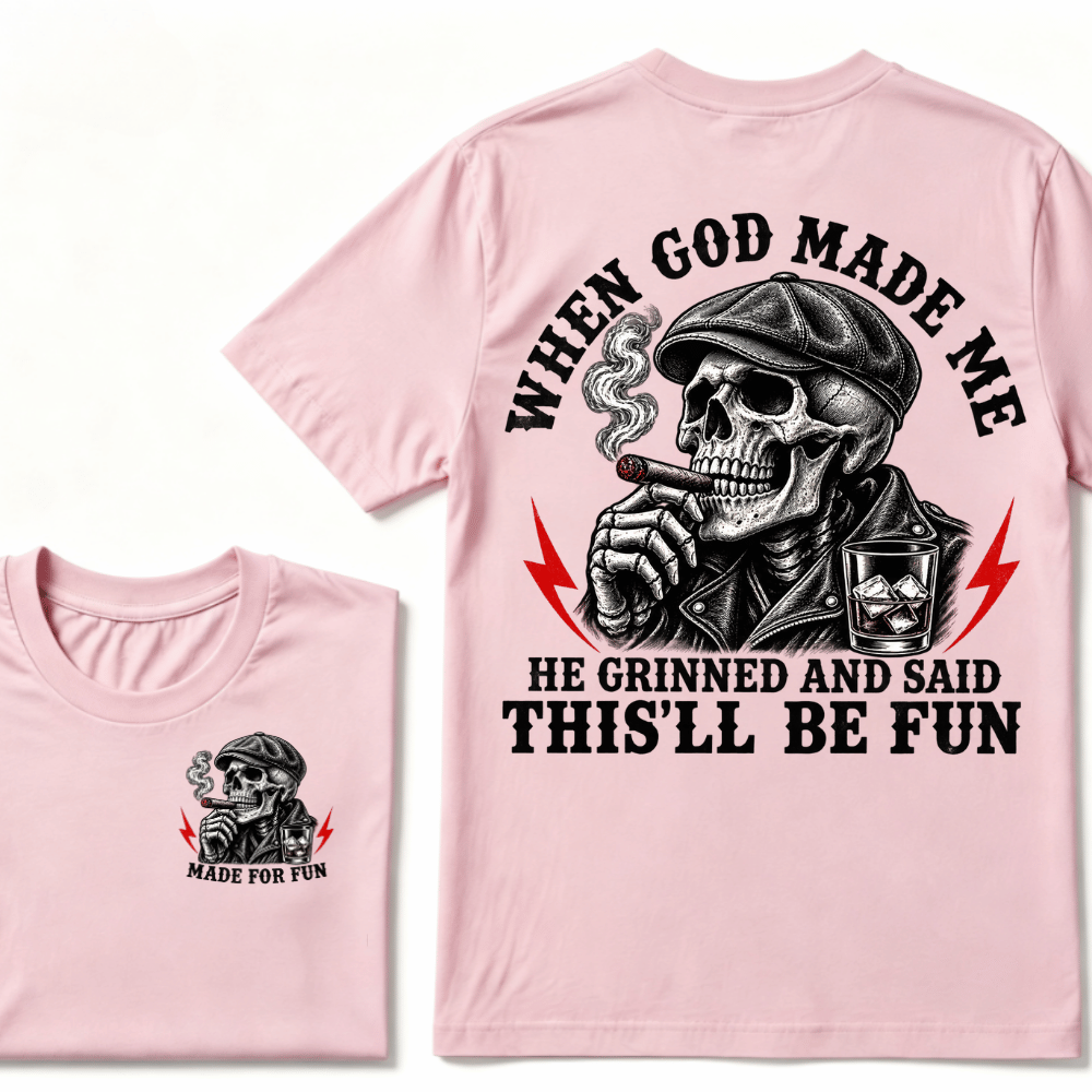 When God Made Me He Grinned And Said "This‘ll Be Fun" T-shirt