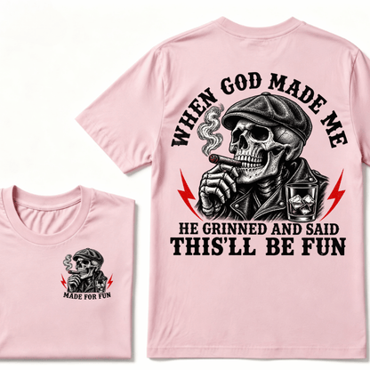 When God Made Me He Grinned And Said "This‘ll Be Fun" T-shirt