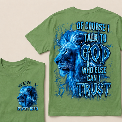 Of Course I Talk To God Who Else Can I TrustCustom Year T-Shirts