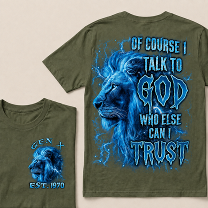 Of Course I Talk To God Who Else Can I TrustCustom Year T-Shirts
