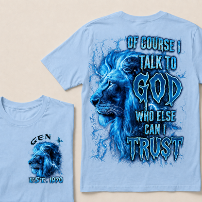 Of Course I Talk To God Who Else Can I TrustCustom Year T-Shirts