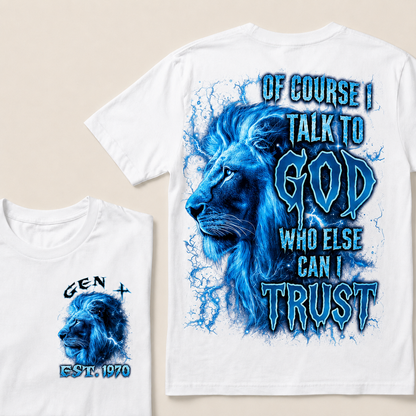 Of Course I Talk To God Who Else Can I TrustCustom Year T-Shirts