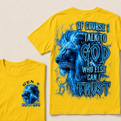 Of Course I Talk To God Who Else Can I TrustCustom Year T-Shirts
