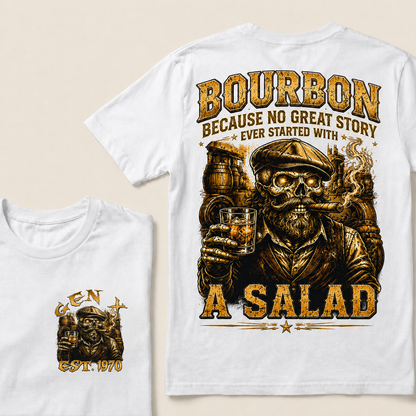 Bourbon Because No Great Story Ever Started With A Salad Custom Year T-Shirts