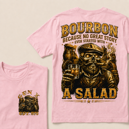 Bourbon Because No Great Story Ever Started With A Salad Custom Year T-Shirts