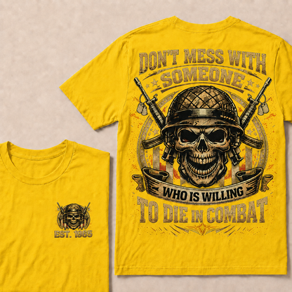 Don't Mess With Someone Who Is Willing To Die In Combat Custom Year T-shirt
