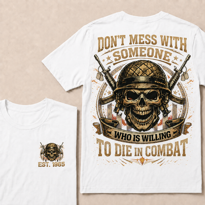 Don't Mess With Someone Who Is Willing To Die In Combat Custom Year T-shirt