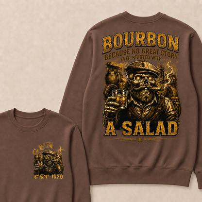 Bourbon Because No Great Story Ever Started With A Salad Custom Year Crewneck