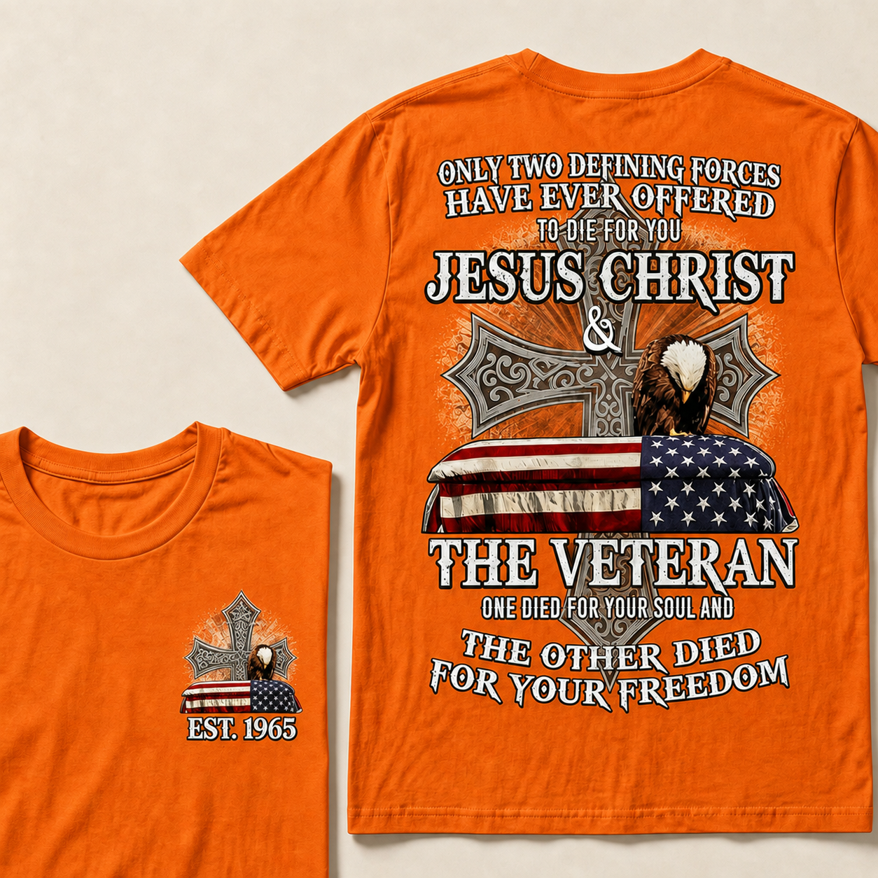 Only Two Defining Forces Have Ever Offered To Die For You Jesus Christ The Veteran One Died For Your Soul And The Other Died For Your Freedom Custom Year T-shirt