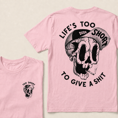 Life's Too Short Dude To Give A Shit T‑Shirt