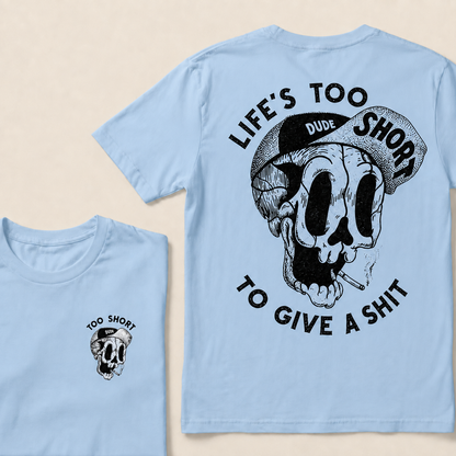 Life's Too Short Dude To Give A Shit T‑Shirt
