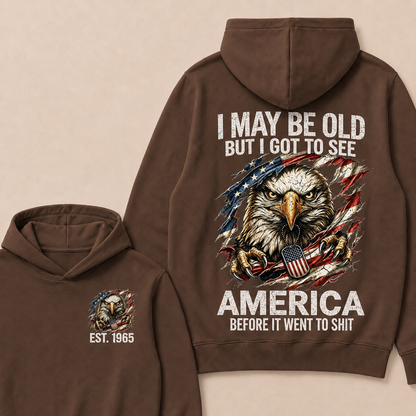 I May Be Old But I Got To See America Before It Went To Shit Custom Year Hoodie