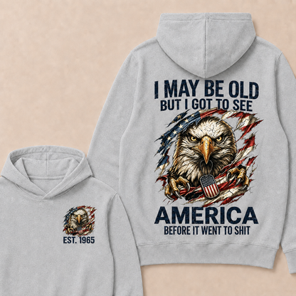 I May Be Old But I Got To See America Before It Went To Shit Custom Year Hoodie