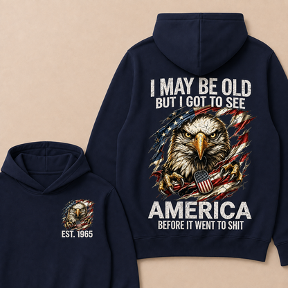 I May Be Old But I Got To See America Before It Went To Shit Custom Year Hoodie