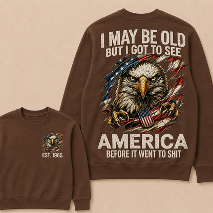 I May Be Old But I Got To See America Before It Went To Shit Custom Year Crewneck