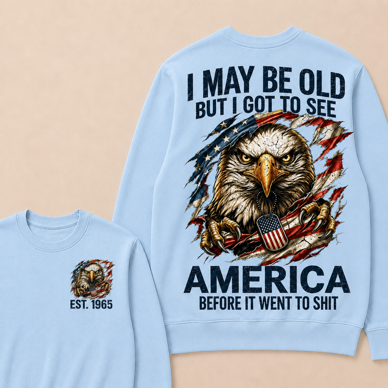 I May Be Old But I Got To See America Before It Went To Shit Custom Year Crewneck