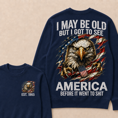 I May Be Old But I Got To See America Before It Went To Shit Custom Year Crewneck