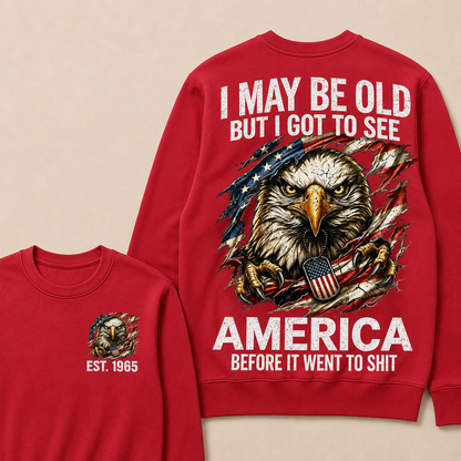 I May Be Old But I Got To See America Before It Went To Shit Custom Year Crewneck