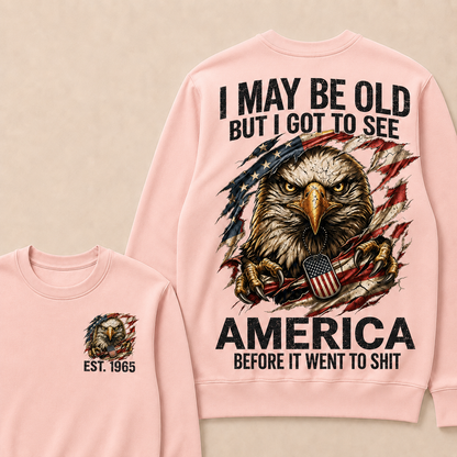 I May Be Old But I Got To See America Before It Went To Shit Custom Year Crewneck