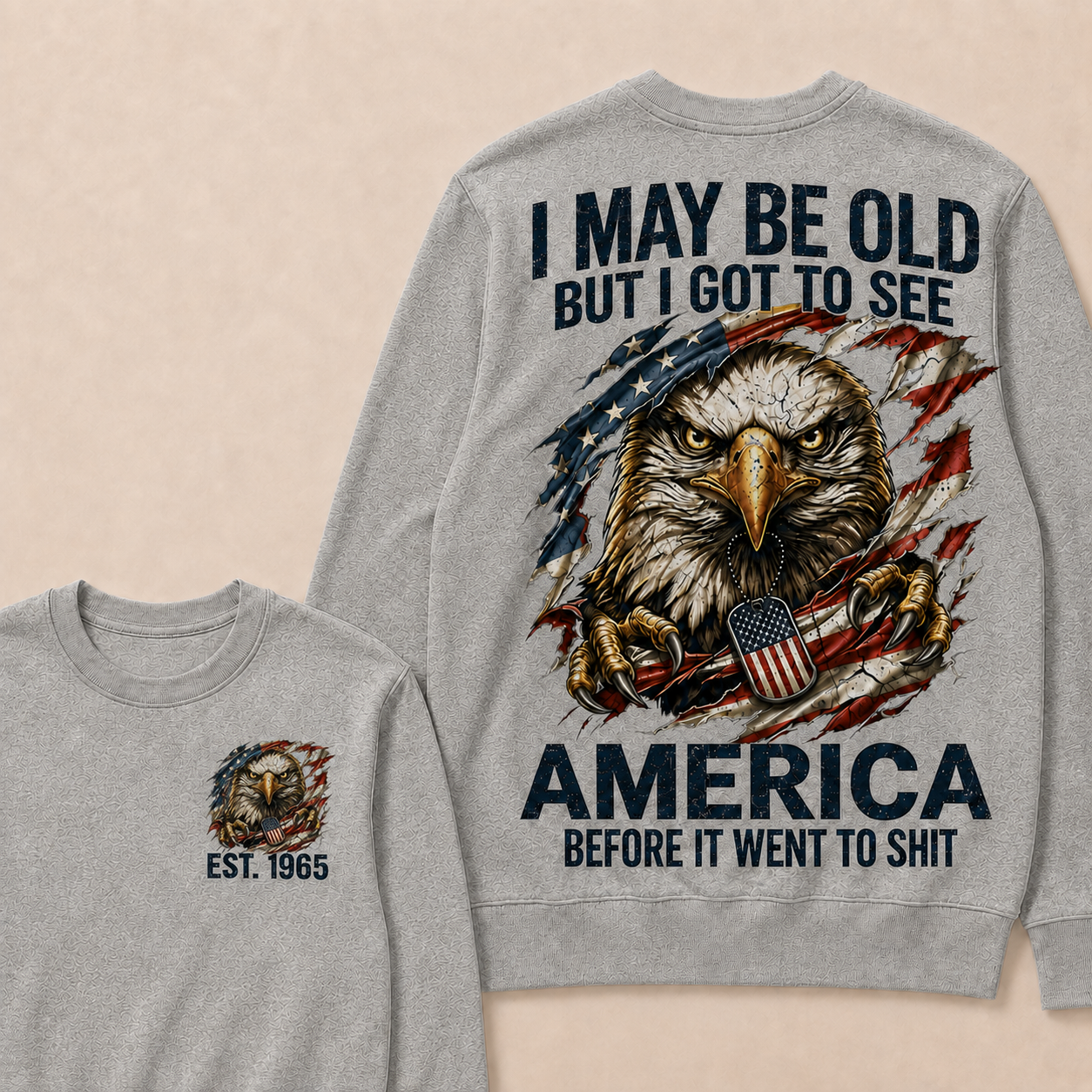 I May Be Old But I Got To See America Before It Went To Shit Custom Year Crewneck