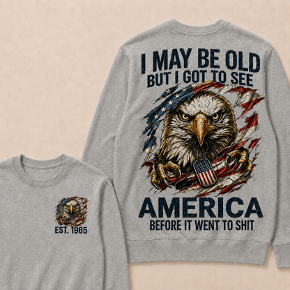 I May Be Old But I Got To See America Before It Went To Shit Custom Year Crewneck