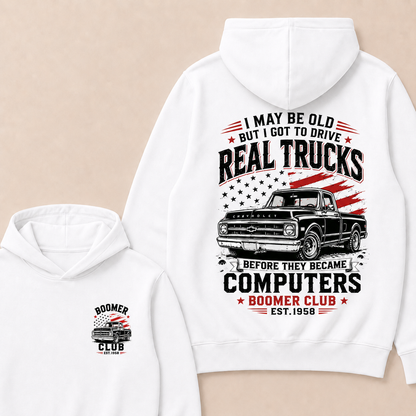 I May Be Old But I Got To Drive Real Trucks Before They Became Computers Boomer Club Custom Year Hoodie