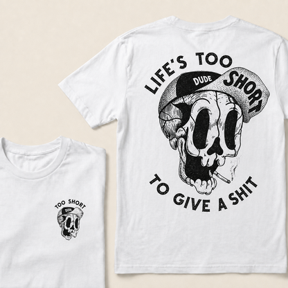 Life's Too Short Dude To Give A Shit T‑Shirt
