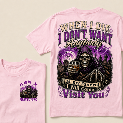 When I Die I Don't Want Anybody At My Funeral Custom Year T-shirt